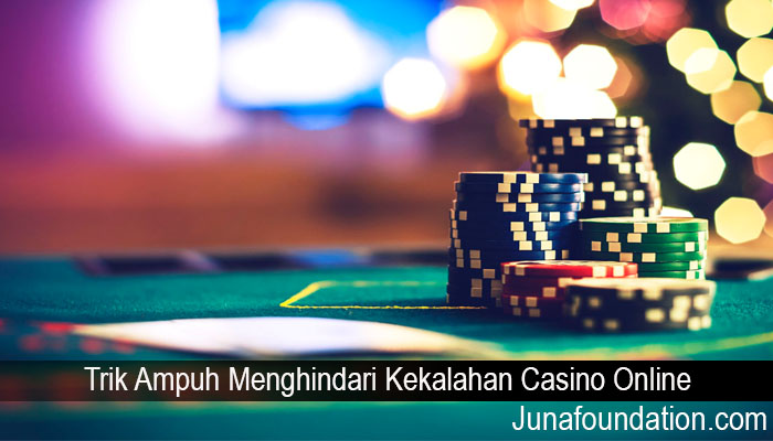 Trik Ampuh Menghindari Kekalahan Casino Online